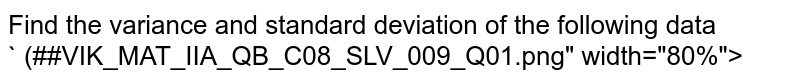 Find the variance and standard deviation of the following data  <br> ` (##VIK_MAT_IIA_QB_C08_SLV_009_Q01.png" width="80%">