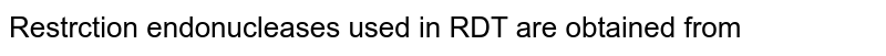 Restriction endonucleases used in RDT are obtained from