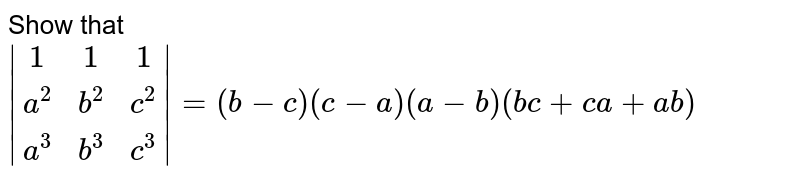 Show that  `|[1,1,1],[a^2,b^2,c^2],[a^3,b^3,c^3]|=(b-c)(c-a)(a-b)(bc+ca+ab)`