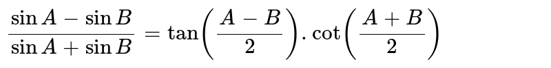 `(sinA-sinB)/(sinA+sinB)=tan((A-B)/2).cot((A+B)/2)`