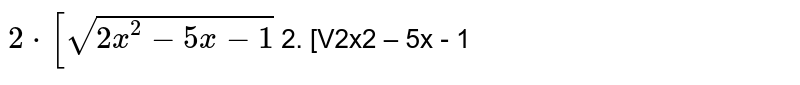 `intsqrt(2x^2-5x-1)dx`