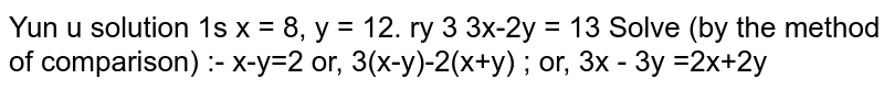 Solve : `(x+y)/(x-y)=3/2` , `3x-2y=13`