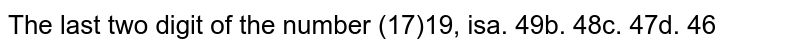The last two digit of the number (17)^(10)