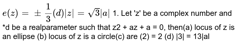 Let 'z' be a complex number and 'a' be a real parameter such that `z^2+az+a^2=0`, then