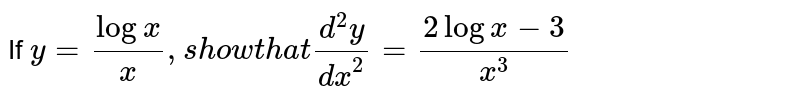 If 
 `y=(logx)/x ,s howt h a t(d^2y)/(dx^2)=(2logx-3)/(x^3)`