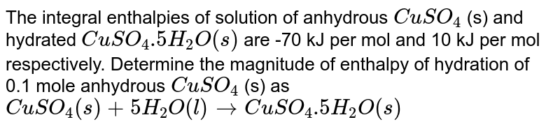 Enthalpy of solution ofanhydrous CuSO_(4)(s) and hydrated salt, CuSO_(4 ...