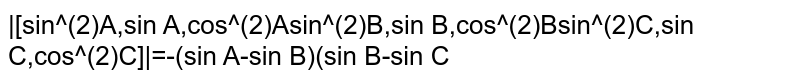 `|[sin^2A, sinA, cos^2A] , [sin^2B, sinB, cos^2B] , [sin^2C, sinC, cos^2C]|=-(sinA-sinB)(sinB-sinC)(sinC-sinA)`