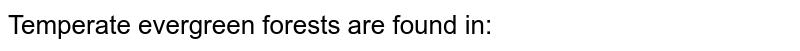 Temperate evergreen forests are found in: