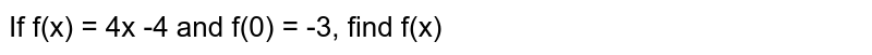If f'(x) = 4x -4 and f(0) = -3, find f(x)