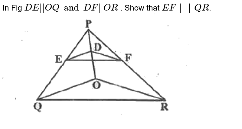 In Fig DE|| OQ and DF ||OR . Show that EF||QR .