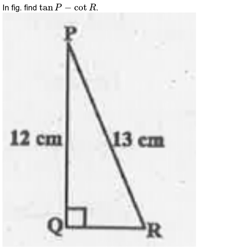 In Fig below Find tan P and cot R. Is tan P = cot R?