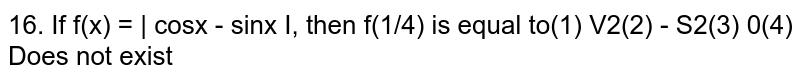 If `f(x)=|cosx-sinx| `, then `f'(pi/4)` is equal to
