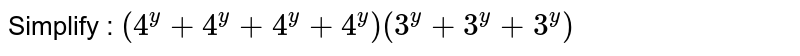Simplify : (4^y + 4^y + 4^y + 4^y)(3^y + 3^y + 3^y)