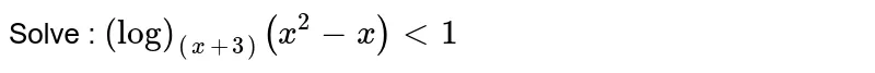 Solve : `(log)_((x+3))(x^2-x)<1`