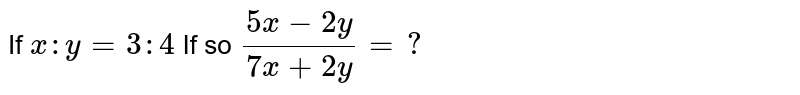 If x:y=3:4 If so (5x-2y)/(7x+2y)=?