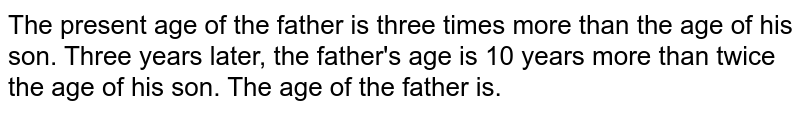 The present age of a father is 3 years more than three times the a