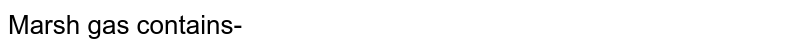 Marsh gas contains-