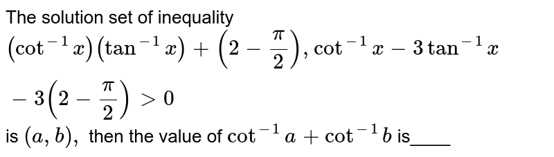 The Solution Set Of Inequality Cot 1 X Tan 1 X 2 Pi 2 Cot