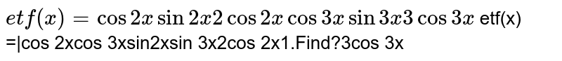 Let `f(x)=|[cosx, sinx, cosx],[cos2x,sin2x,2cos2x],[cos3x,sin3x,3cos3x]|`. Find `f'(pi/2)`