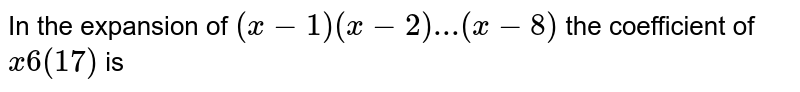 In the expansion of `(x-1)(x-2)...(x-18)` the coefficient of    `x^(17)` is 
