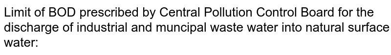 Limit of BOD prescribed by Central Pollution Control Board for the discharge of industrial and muncipal waste water into natural surface water: