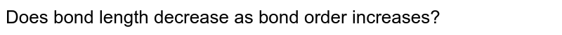 Does bond length decrease as bond order increases?