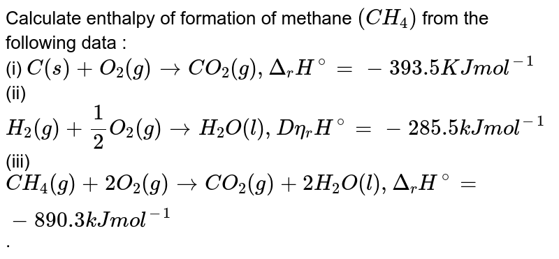 Calculate enthalpy of formation of methane ( CH_(4)) from the following ...