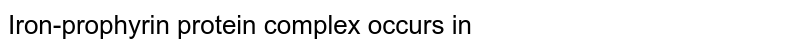 Iron-prophyrin protein complex occurs in