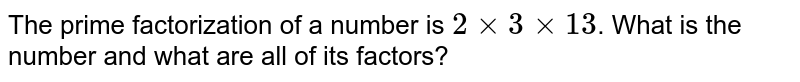 The prime factorization of a number is 2xx3xx13 . What is the number and what are all of its factors?