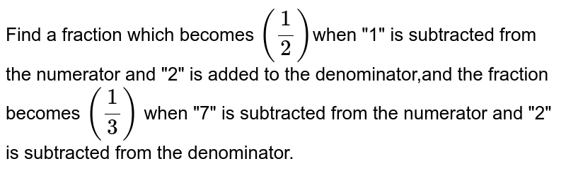 A fraction becomes 1/3 when 1 is subtracted from the numerator and