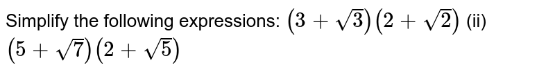 Simplify the following expressions:
`(3+sqrt(3))(2+sqrt(2))`

  (ii) `(5+sqrt(7))(2+sqrt(5))`