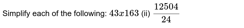 Simplify each of the following: root(3)(4)x root(3)(16) (ii) (root(4)(125))/(root(4)(2))