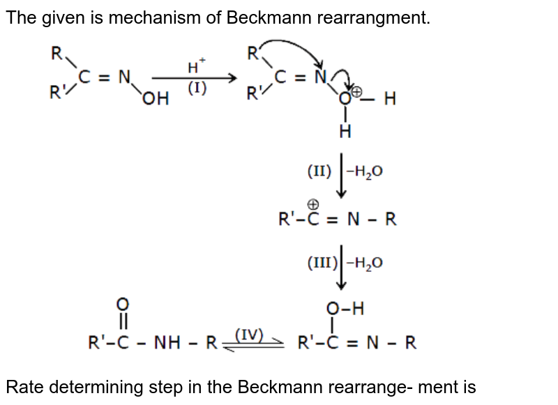 The given is mechanism of Beckmann rearrangment. Rate determining step in the Beckmann rearrange- ment is