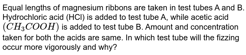 Equal Lengths Of Magnesium Ribbons Are Taken In Test Tubes A And B 3199