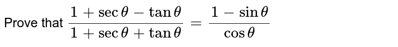 Prove that `(1+sectheta-tantheta)/(1+sectheta+tantheta) = (1-sintheta)/(costheta)`