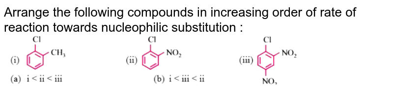 Arrange the following compounds in increasing order of rate of reaction towards nucleophilic substitution : <br> <img src="https://d10lpgp6xz60nq.cloudfront.net/physics_images/DBT_SM_CHE_XII_U_09_E01_002_Q01.png" width="80%">