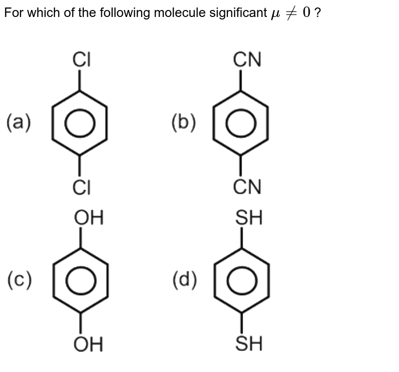 For which of the following molecule significant `mu ne 0` ? <br> <img src="https://d10lpgp6xz60nq.cloudfront.net/physics_images/NTA_NEET_SET_53_E02_037_Q01.png" width="80%">