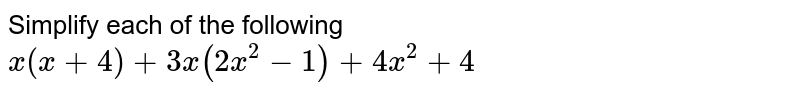 Simplify each of the following<br>`x(x + 4) + 3x (2x^(2) - 1) + 4x^(2) + 4`