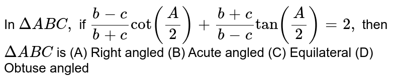 In ∆ABC if cotA ⋅cotB ⋅cotC > 0 then the triangle isA Acute angl