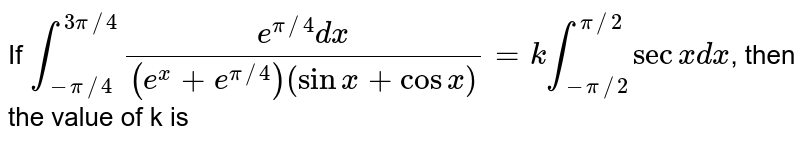 Ifint Pi 4 3pi 4 E Pi 4 Dx E X E Pi 4 Sinx Cosx K