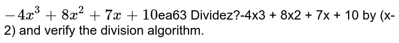 Divide x-4x38x2 t 7x10 by (x2) and verify the division algorithm.