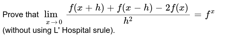 Prove That Lim X 0 F X H F X H 2f X H 2 F X Without Using L Hospital Srule