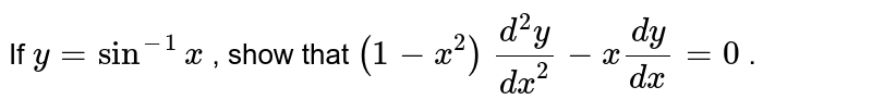 If `y=sin^(-1)x`
, show that `(1-x^2)\ (d^2y)/(dx^2)-x(dy)/(dx)=0`
.