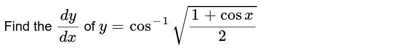 Find the `(dy)/(dx)`
of `y=cos^(-1)sqrt((1+cosx)/2)`