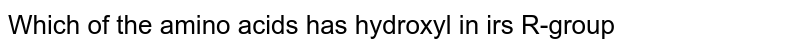 Which of the amino acids has hydroxyl in irs R-group