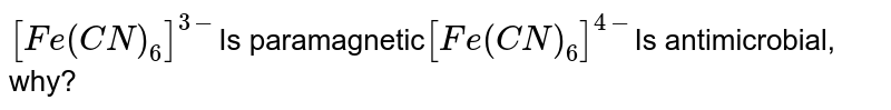 [Fe(CN)_(6)]^(3-) is paramagnetic while [Fe(CN)_(6)]^(4-) is diamagnetic, why?