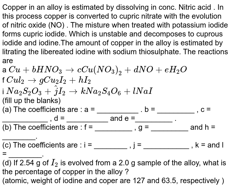 Copper in an alloy is estimated by dissolving in conc. nitric acid