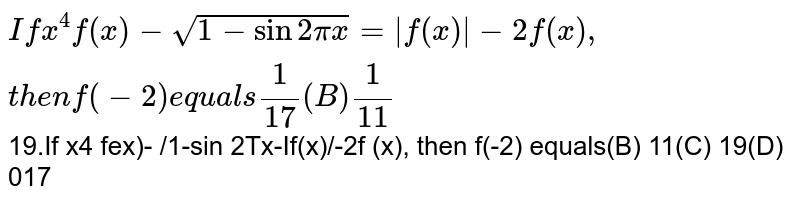 If `x^4f(x)-sqrt(1-sin2pix)=|f(x)|-2f(x)`, then `f(-2)` equals