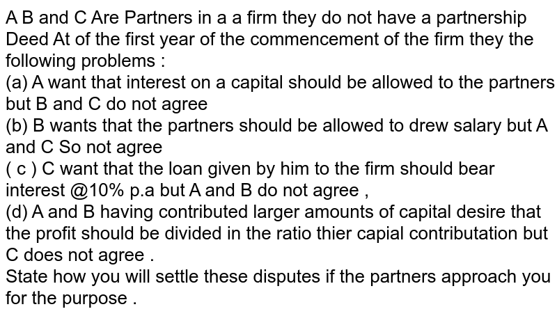 A B And C Are Partners In A Firm Having No Partnership Agreement