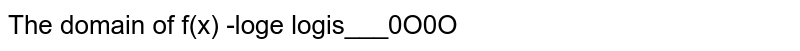  The domain of  `f(x) =log_e |log_e^x|`  is 